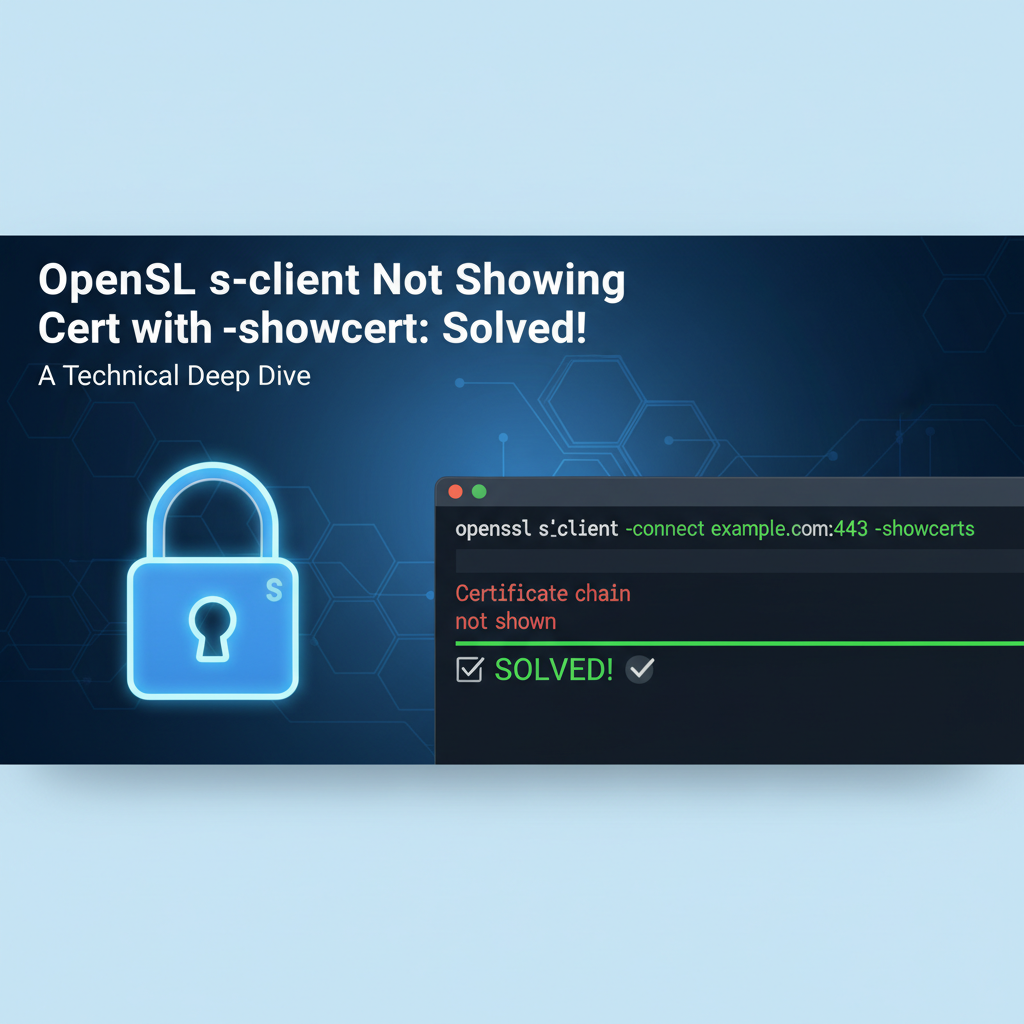 OpenSSL s_client Not Showing Cert with -showcert: Solved!