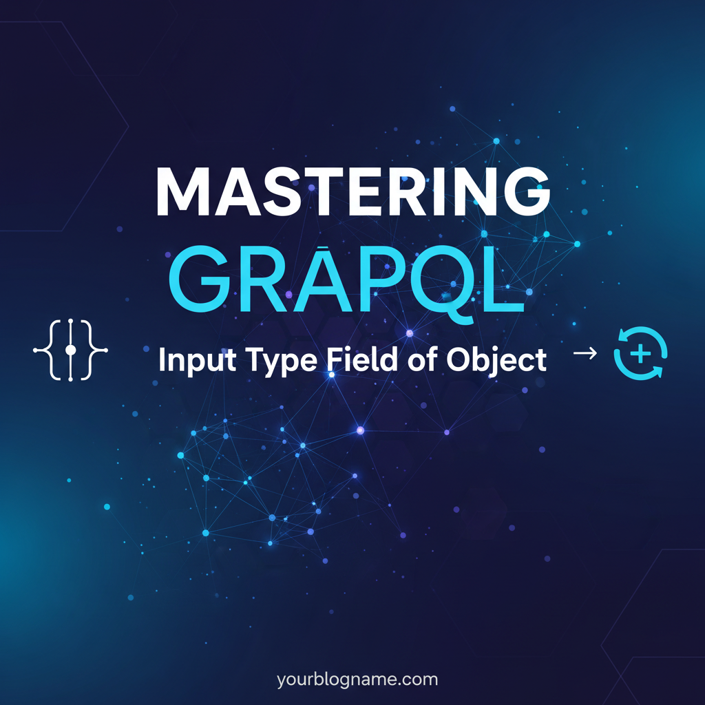 Mastering GraphQL Input Type Field of Object