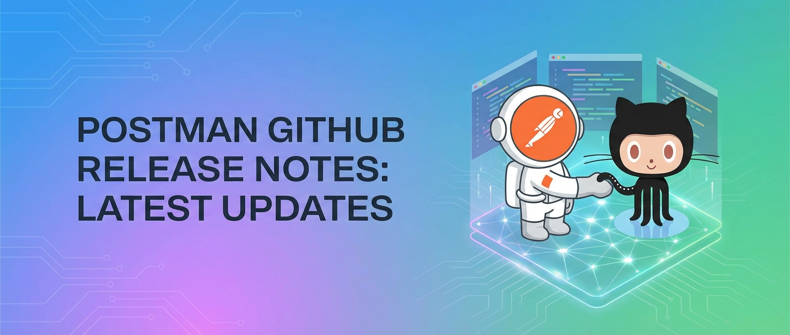 Postman GitHub Release Notes: Latest Updates