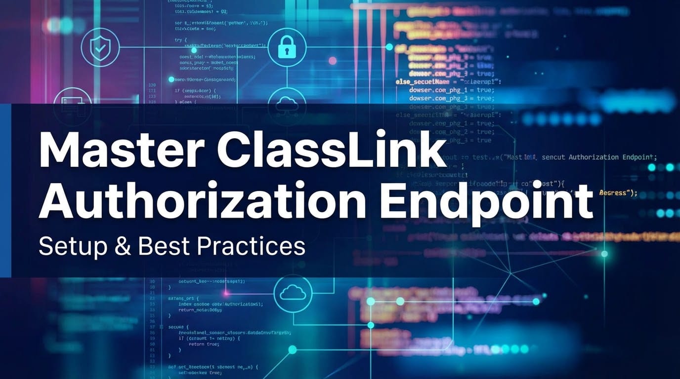 Master ClassLink Authorization Endpoint: Setup & Best Practices