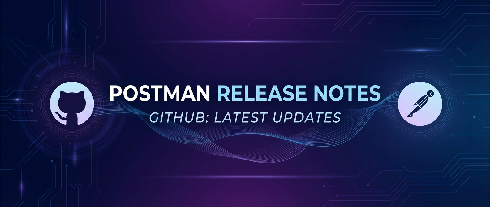 Postman Release Notes GitHub: Latest Updates