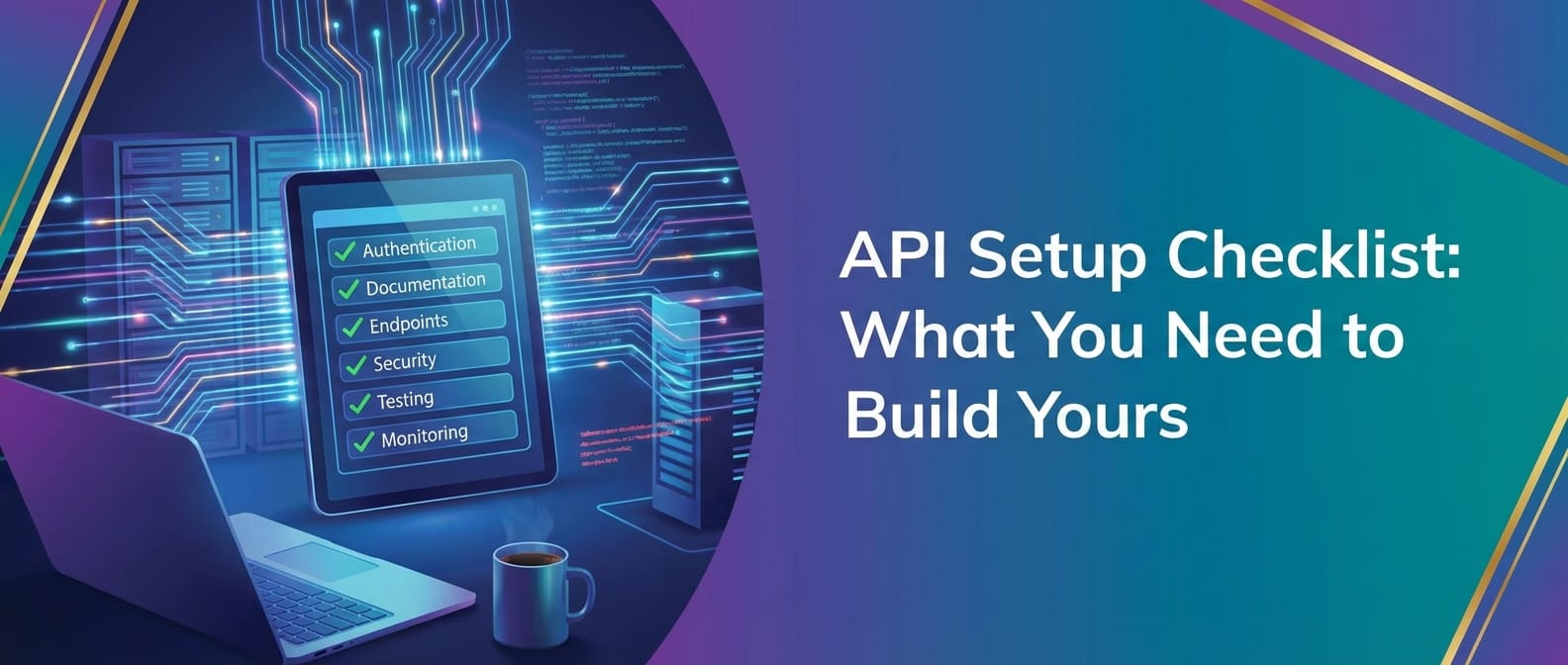 API Setup Checklist: What You Need to Build Yours