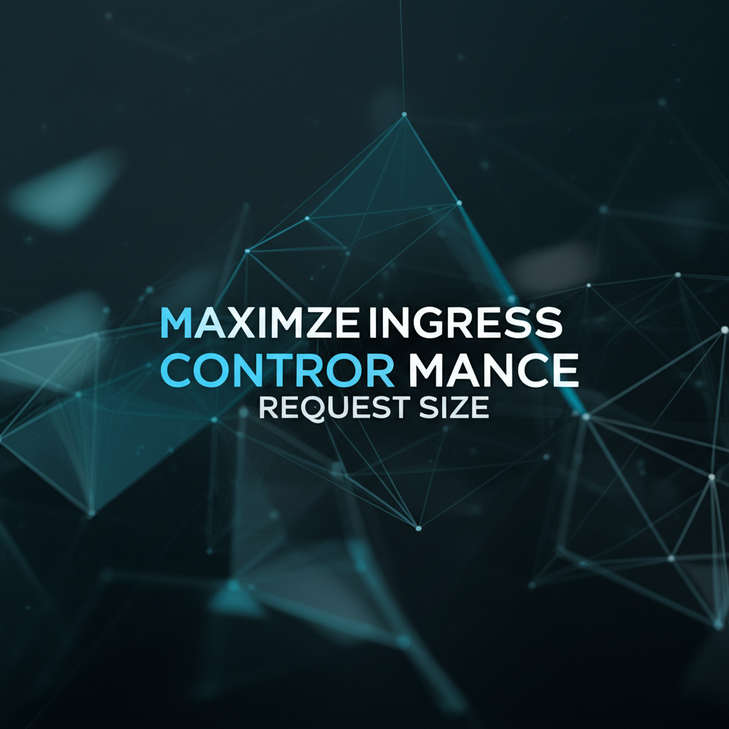 Maximize Ingress Controller Performance: Optimize Upper Limit Request Size