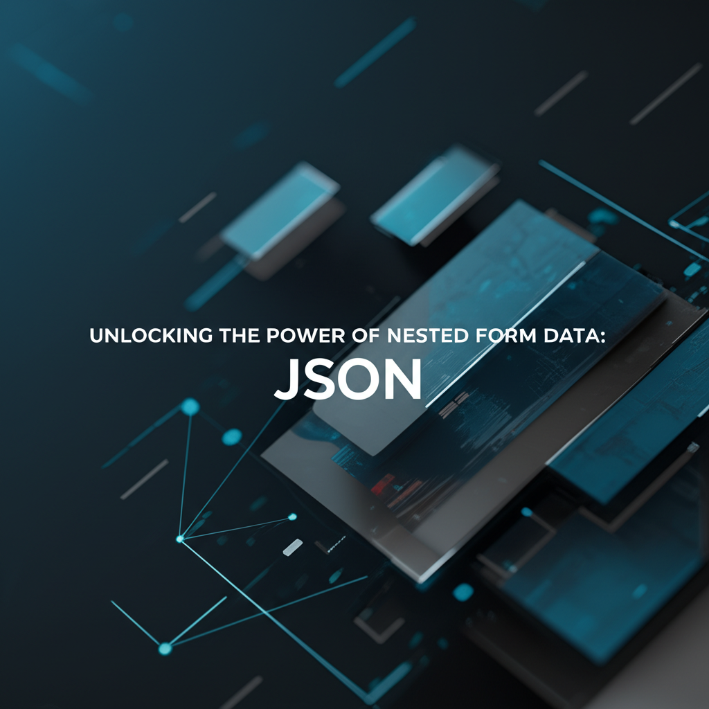 Unlocking the Power of Nested Form Data: Mastering JSON JSON