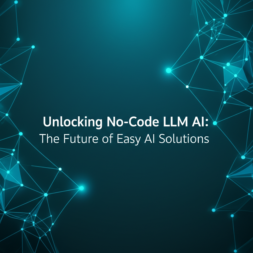 Unlocking No-Code LLM AI: The Future of Easy AI Solutions