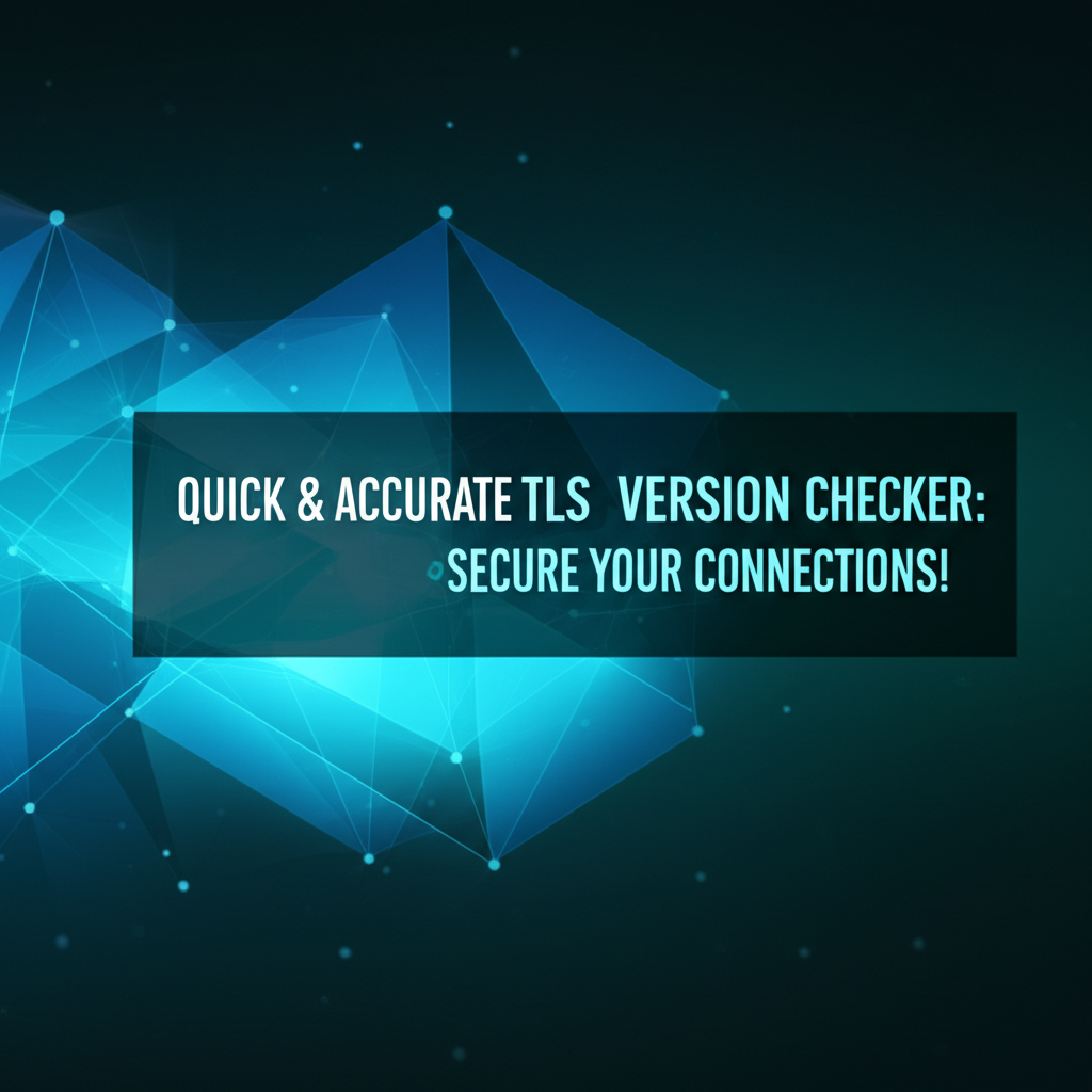 Quick & Accurate TLS Version Checker: Secure Your Connections!