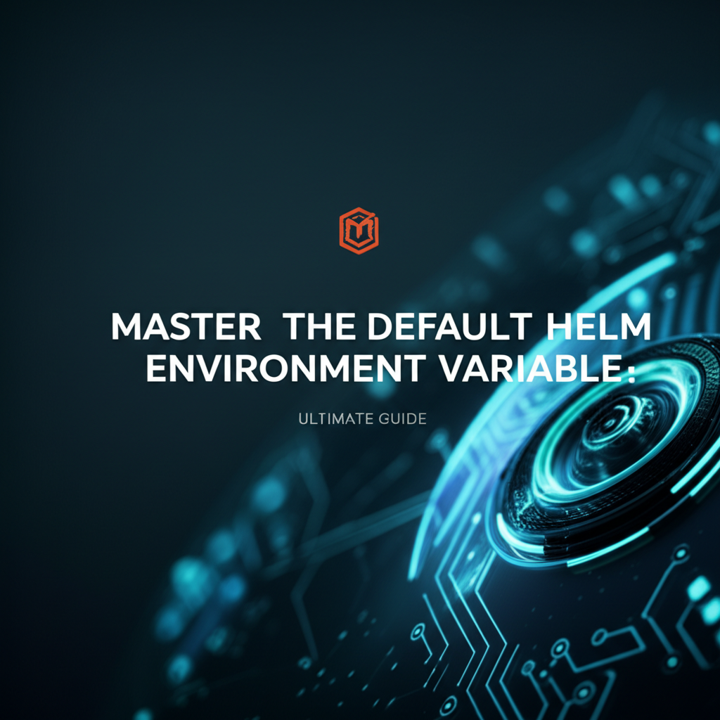 Master the Default Helm Environment Variable: Ultimate Guide