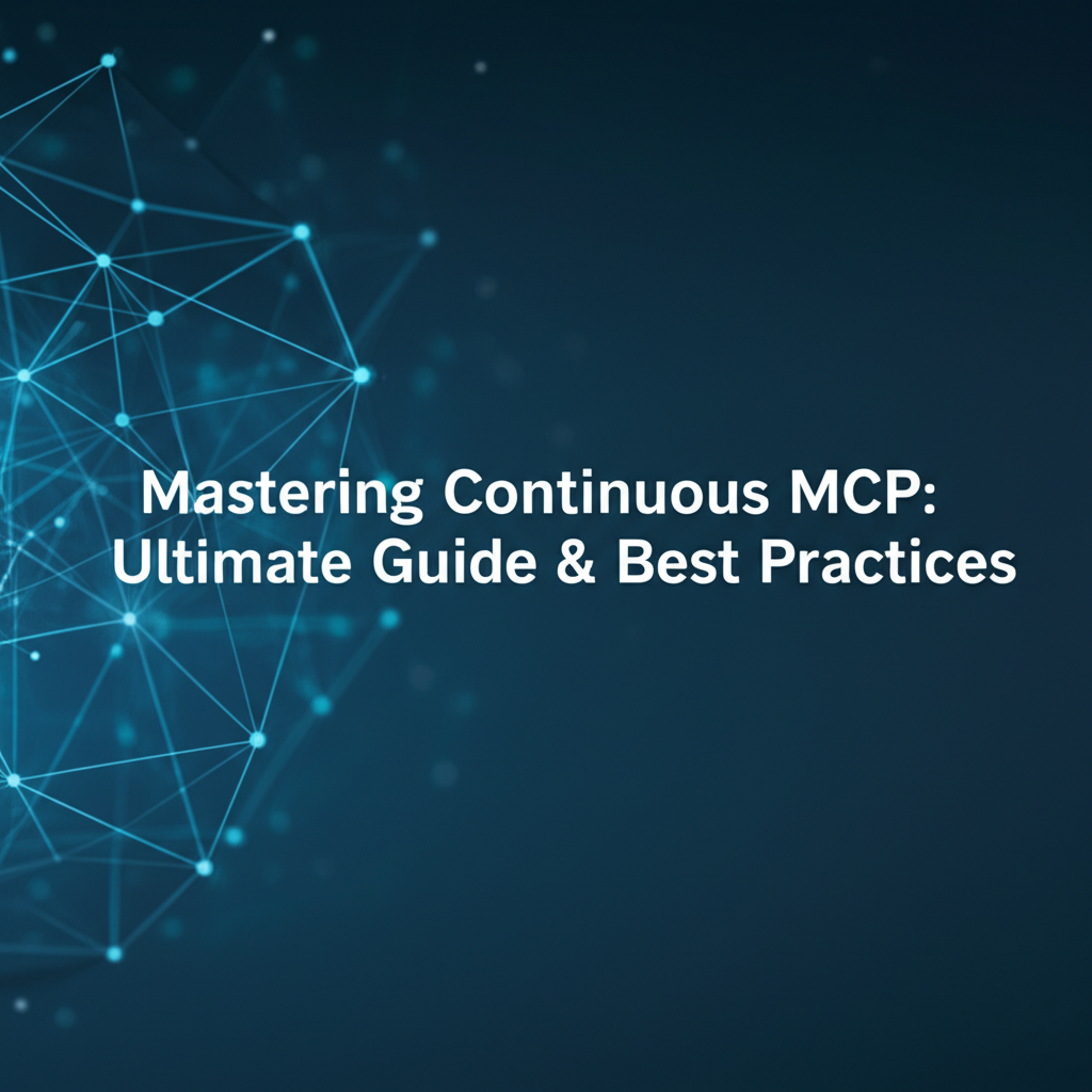 Mastering Continuous MCP: Ultimate Guide & Best Practices