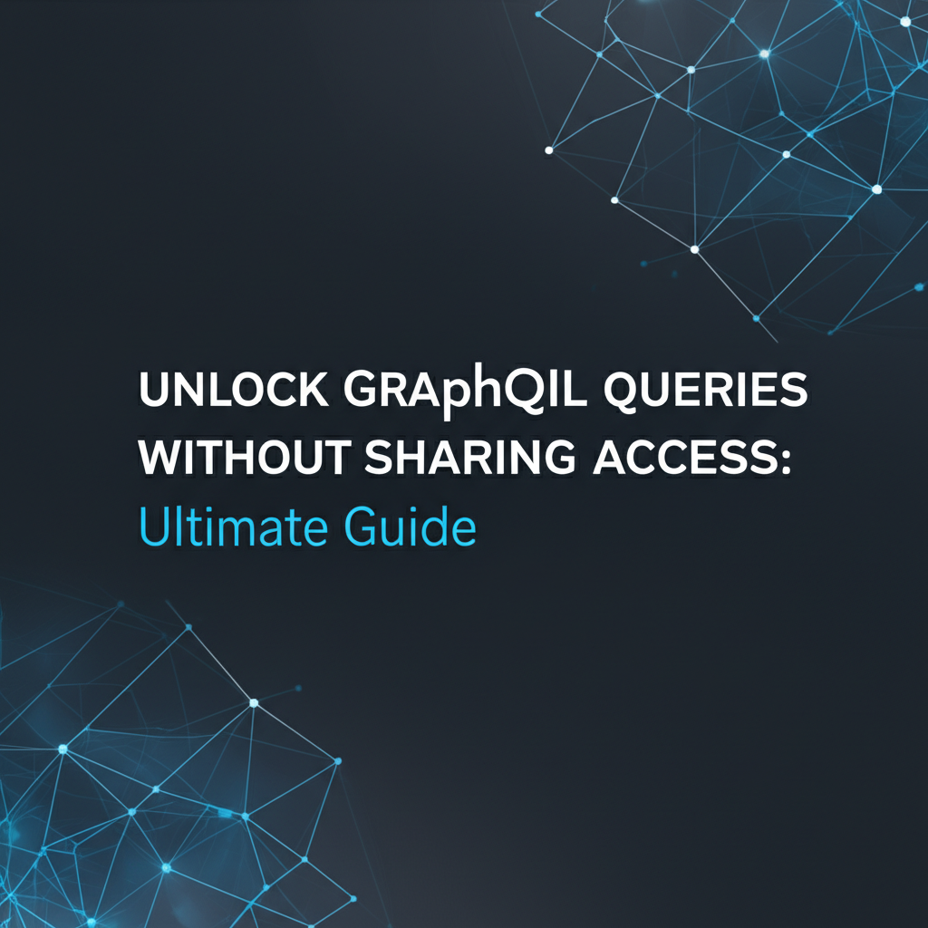 Unlock GraphQL Queries Without Sharing Access: Ultimate Guide