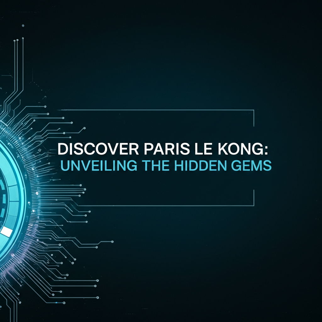 Discover Paris Le Kong: Unveiling the Hidden Gems