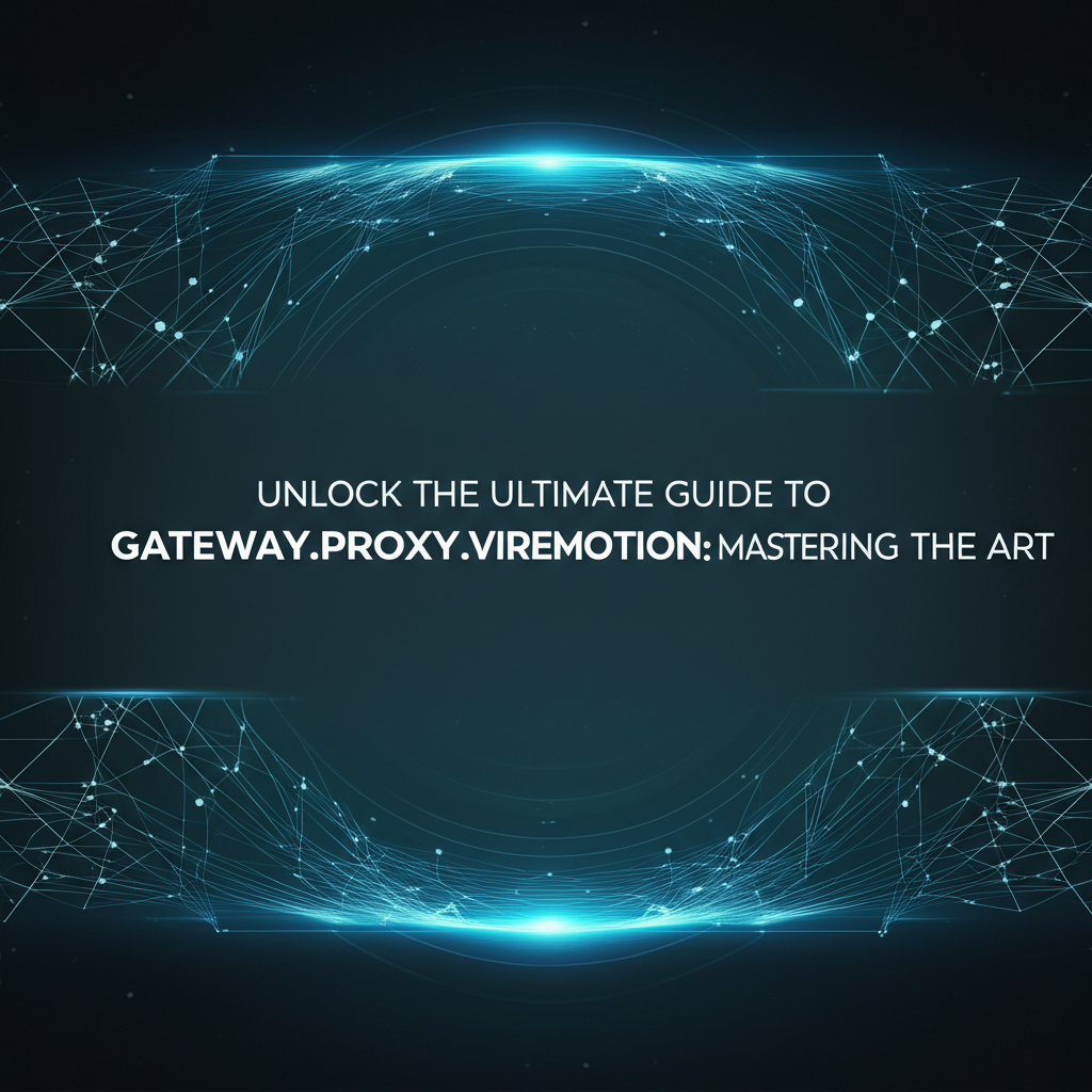 Unlock the Ultimate Guide to Gateway.Proxy.Vivremotion: Mastering the Art
