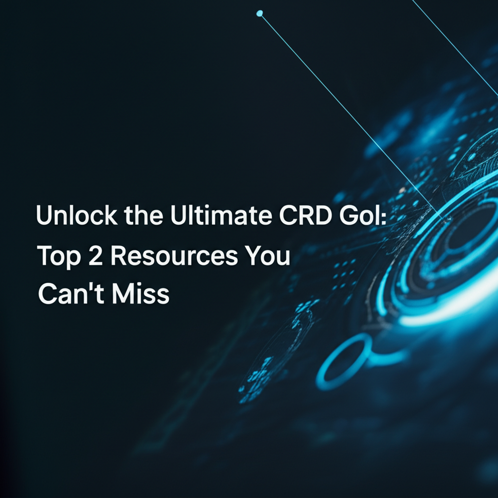 Unlock the Ultimate CRD Gol: Top 2 Resources You Can't Miss