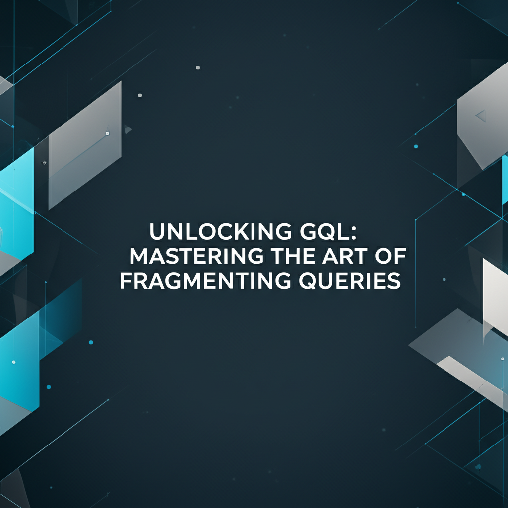 Unlocking GQL: Mastering the Art of Fragmenting Queries