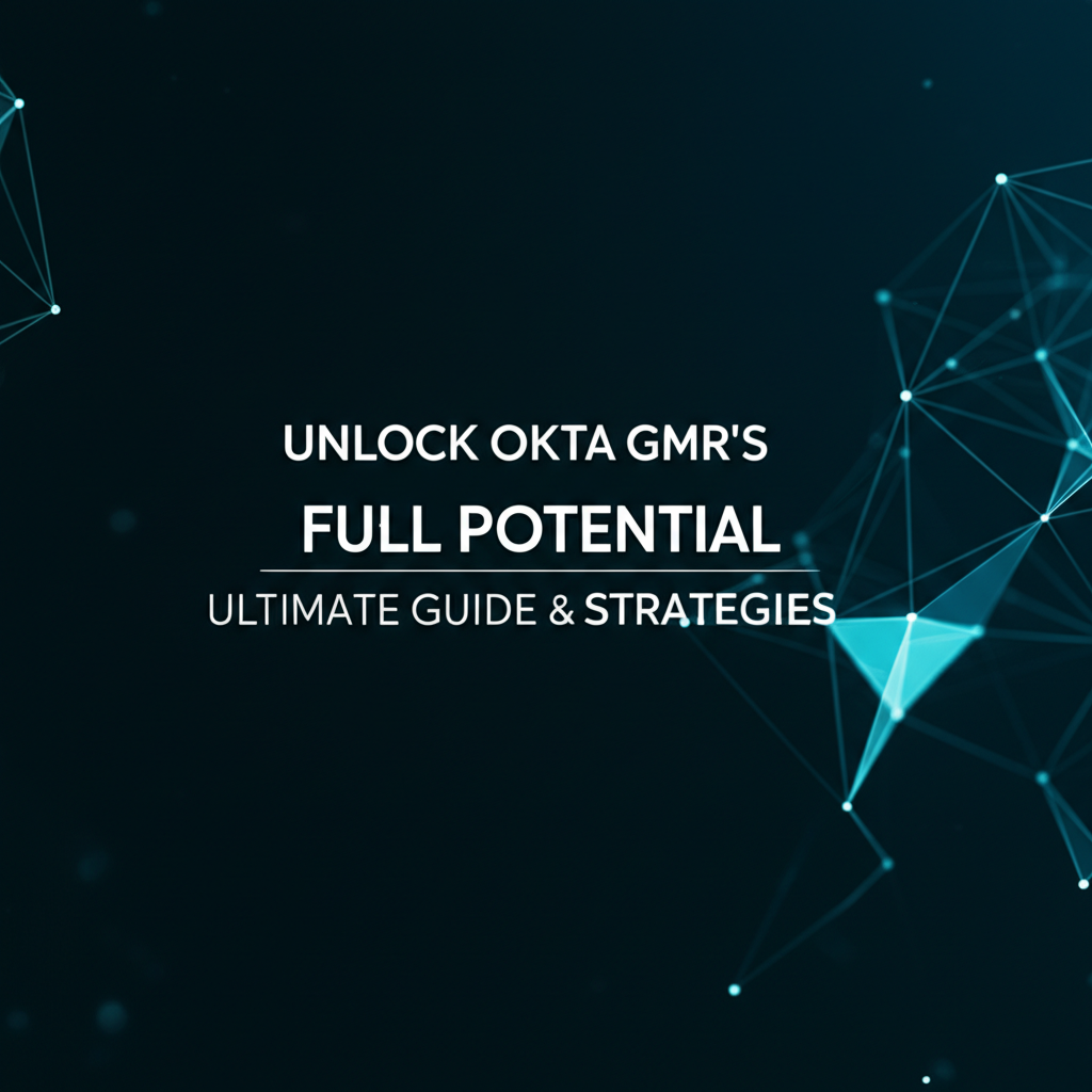 Unlock Okta GMR's Full Potential: Ultimate Guide & Strategies
