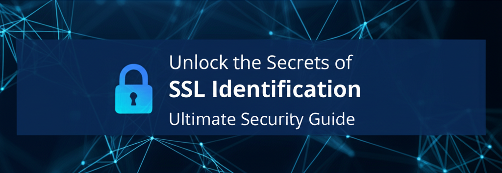 Unlock the Secrets of SSL Identification: Ultimate Security Guide