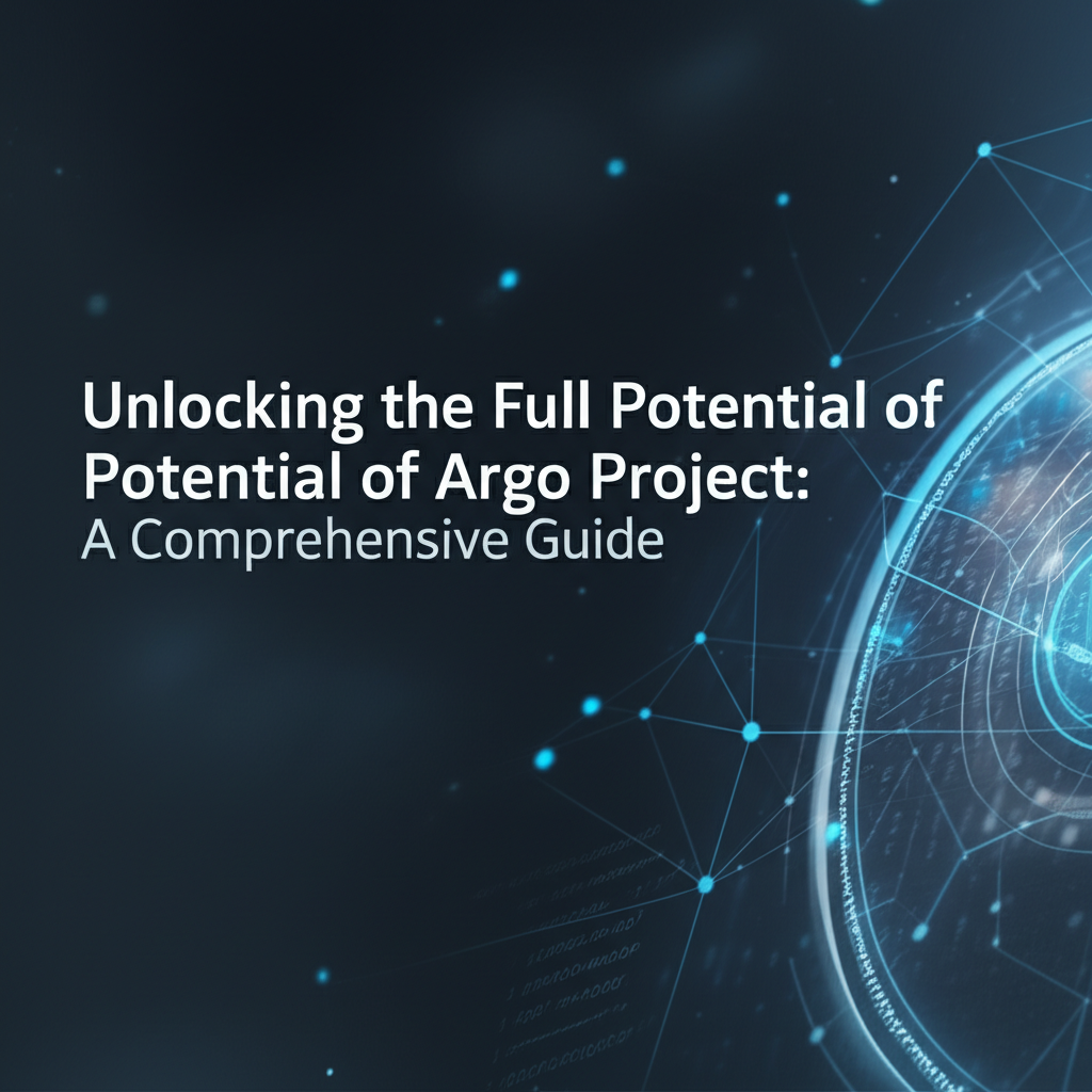 Unlocking the Full Potential of the Argo Project: A Comprehensive Guide