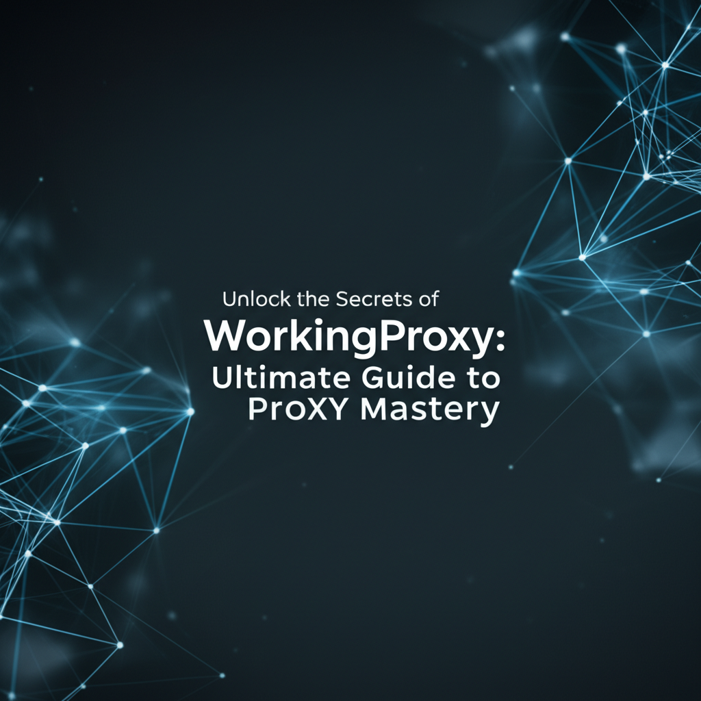 Unlock the Secrets of WorkingProxy: Ultimate Guide to Proxy Mastery