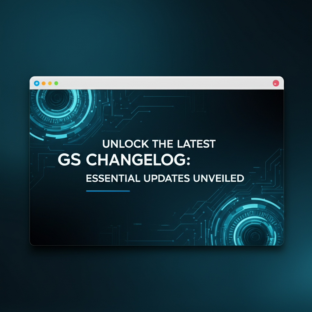 Unlock the Latest GS Changelog: Essential Updates Unveiled