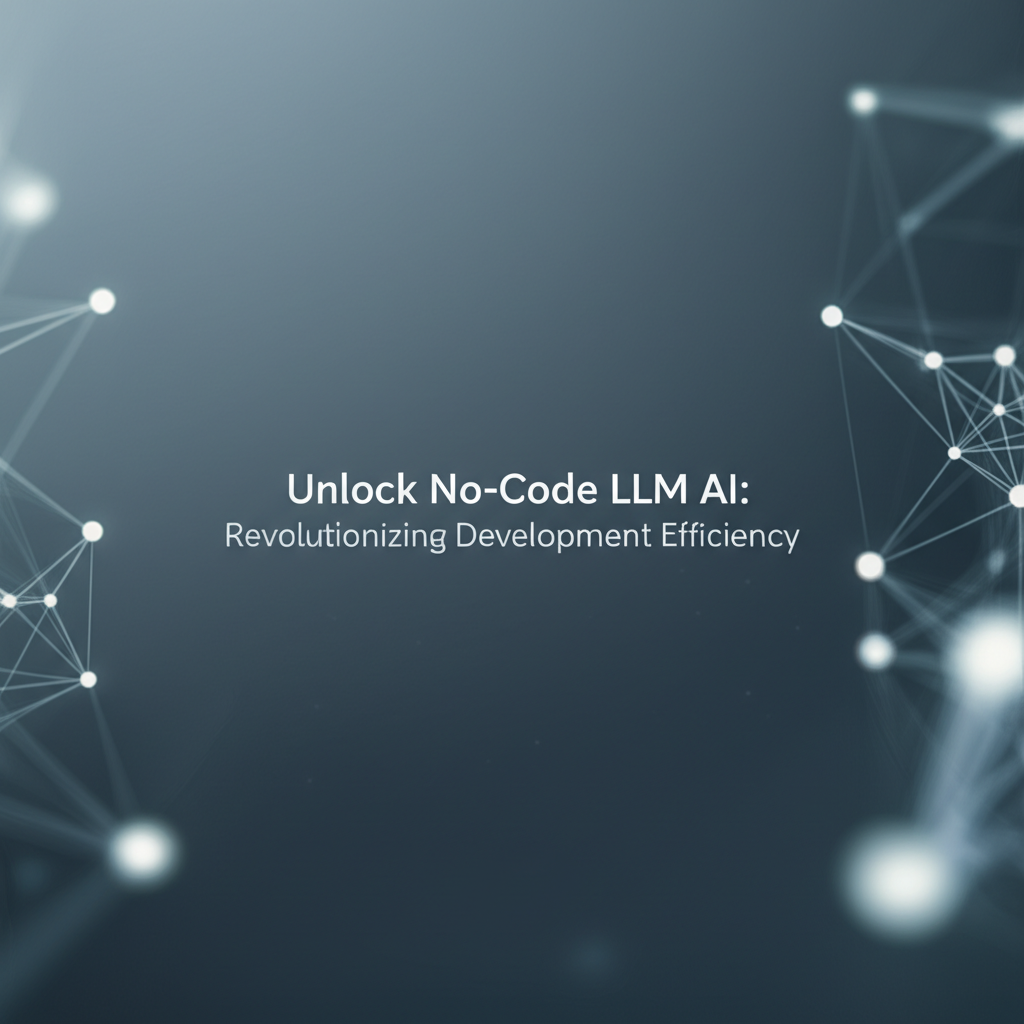 Unlock No-Code LLM AI: Revolutionizing Development Efficiency