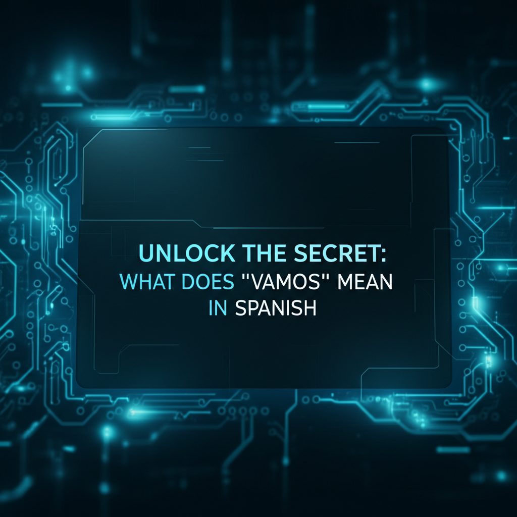 Unlock the Secret: What Does "Vamos" Mean in Spanish?