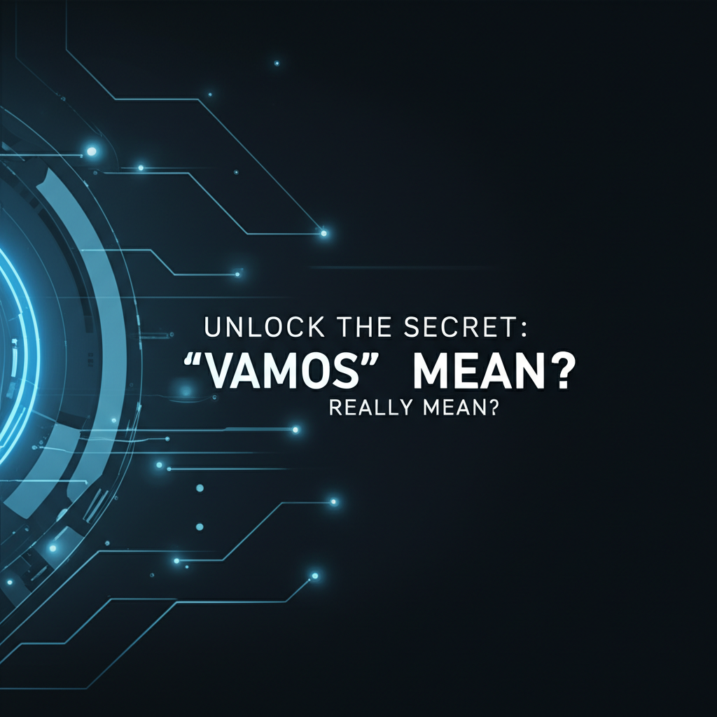Unlock the Secret: What Does "Vamos" Really Mean?