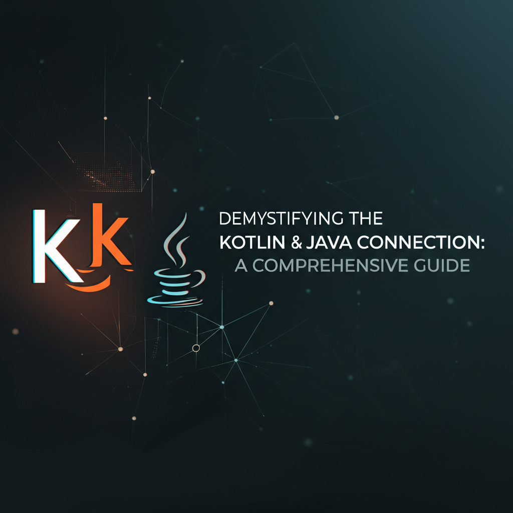 Demystifying the Kotlin & Java Connection: A Comprehensive Guide