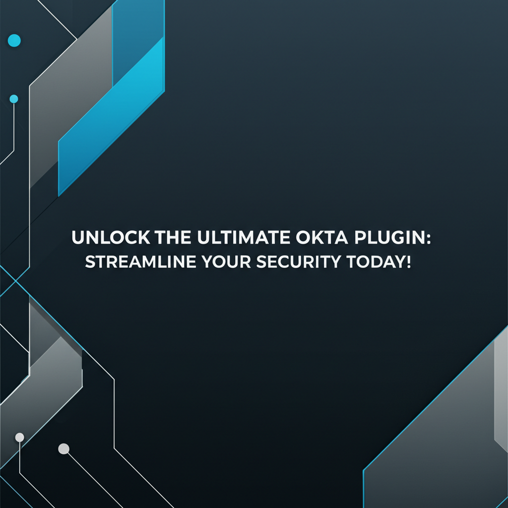 Unlock the Ultimate Okta Plugin: Streamline Your Security Today!