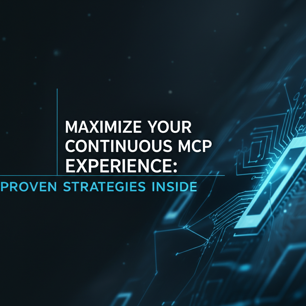Maximize Your Continuous MCP Experience: Proven Strategies Inside