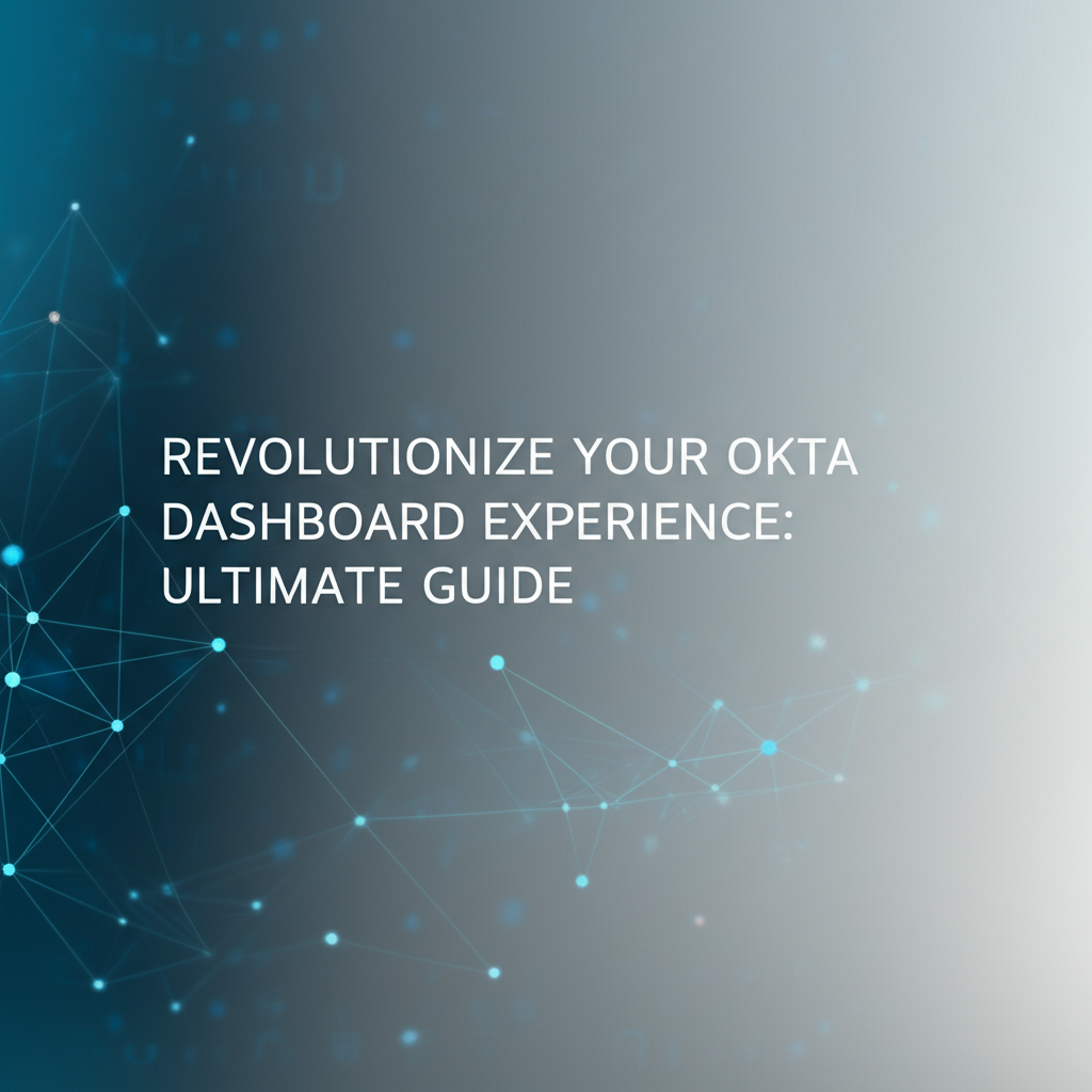 Revolutionize Your Okta Dashboard Experience: Ultimate Guide