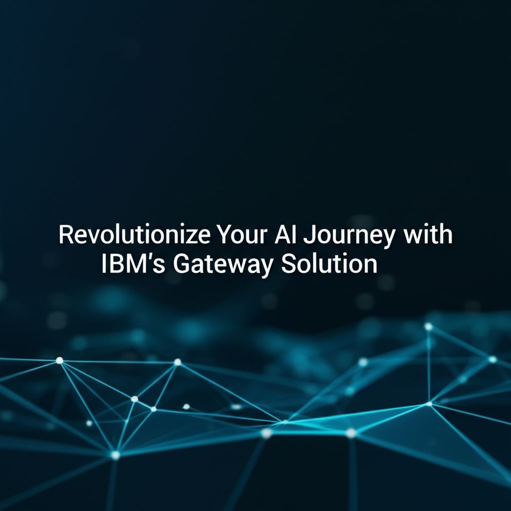 Revolutionize Your AI Journey with IBM's Gateway Solution