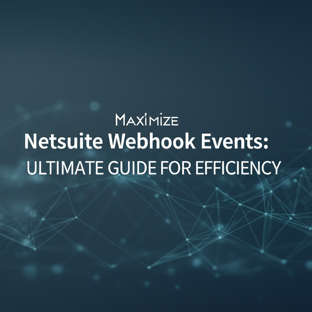 Maximize Netsuite Webhook Events: Ultimate Guide for Efficiency