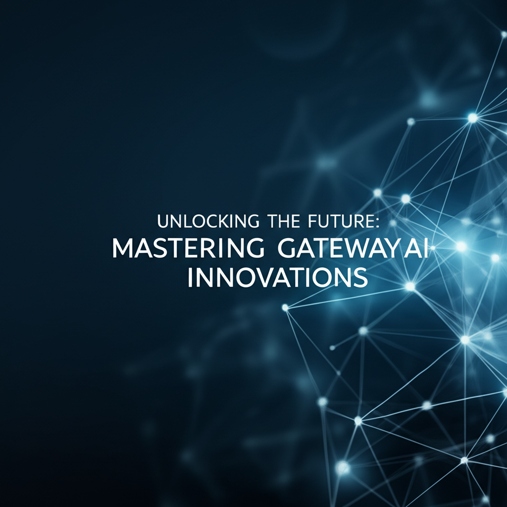 Unlocking the Future: Mastering Gateway AI Innovations