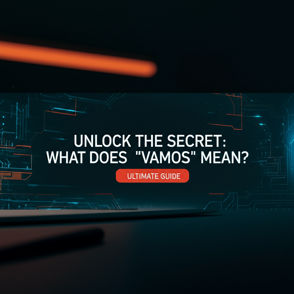 Unlock the Secret: What Does "Vamos" Mean? Ultimate Guide