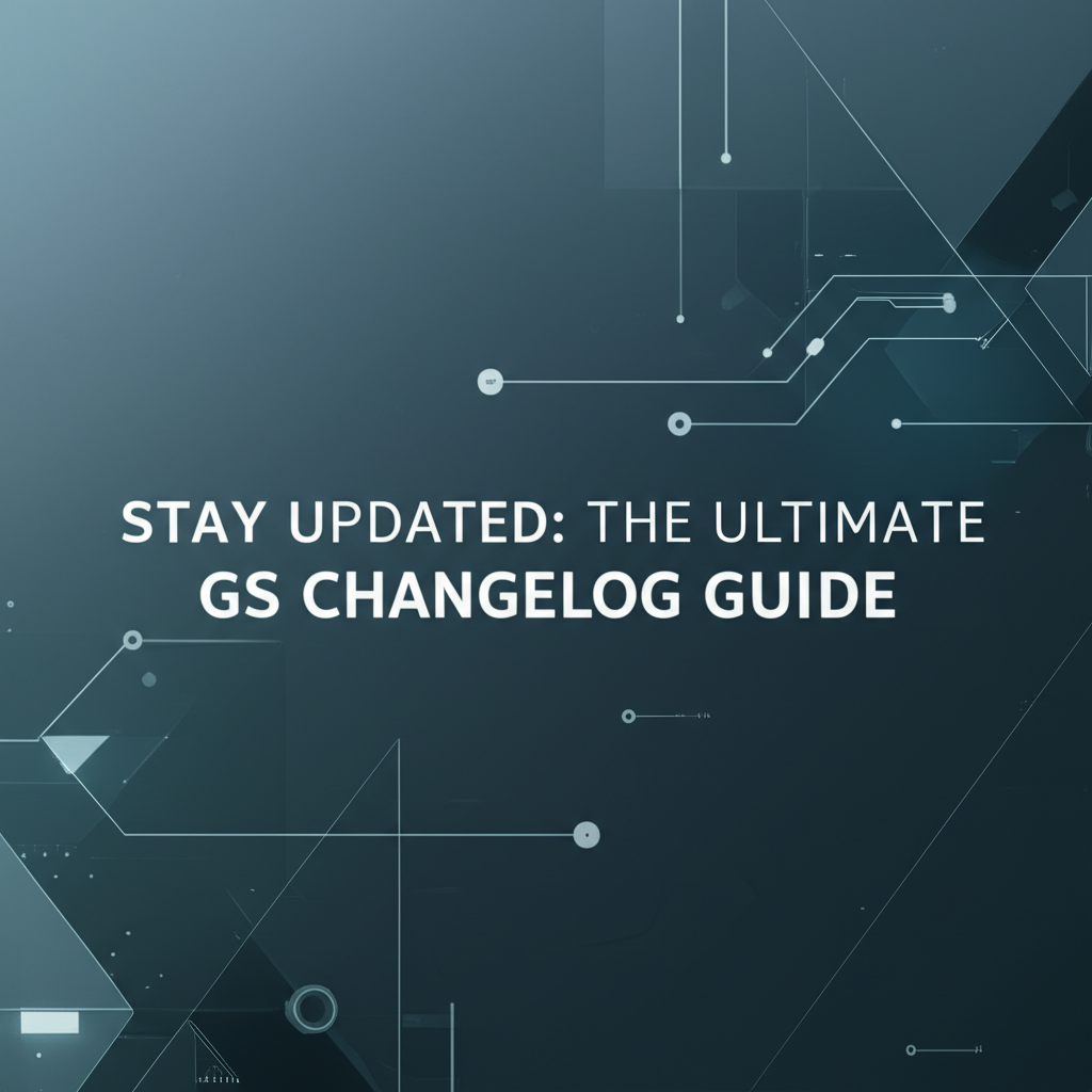 Stay Updated: The Ultimate GS Changelog Guide