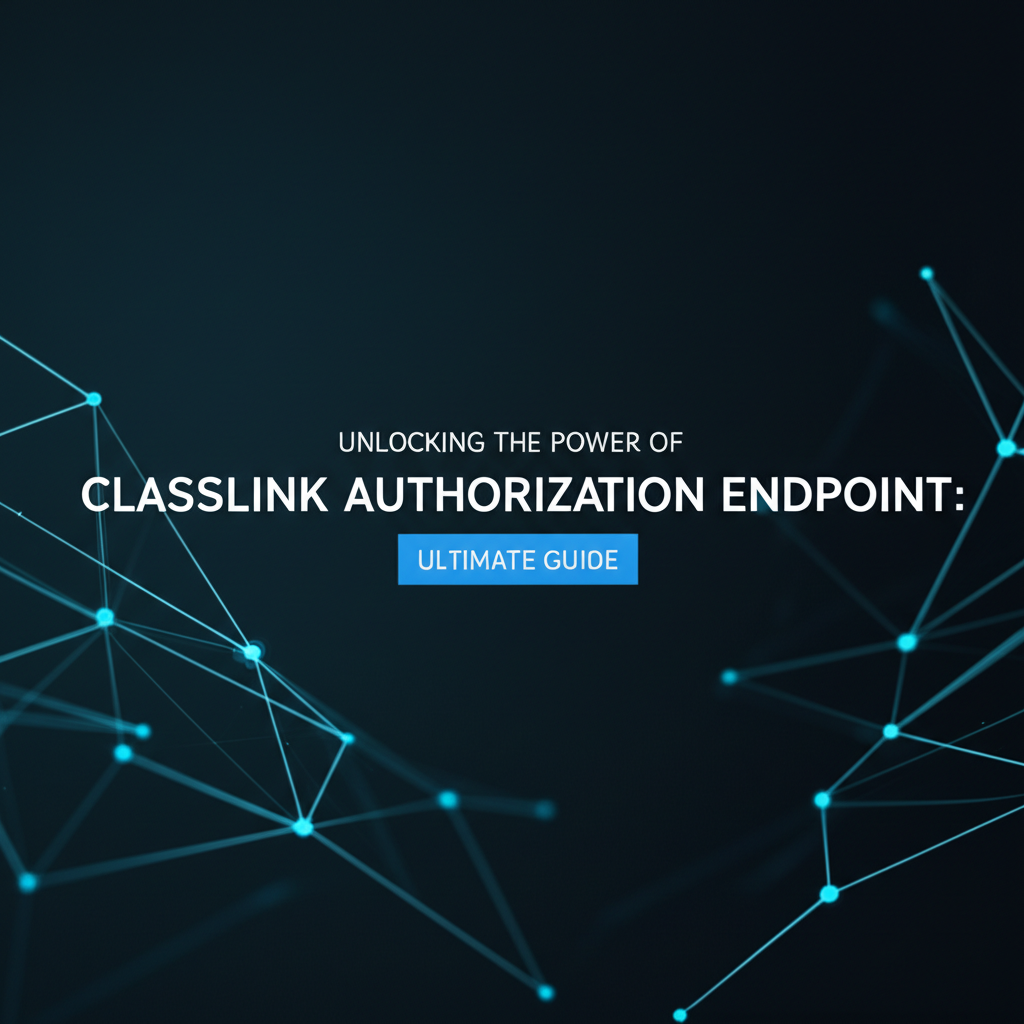 Unlocking the Power of ClassLink Authorization Endpoint: Ultimate Guide