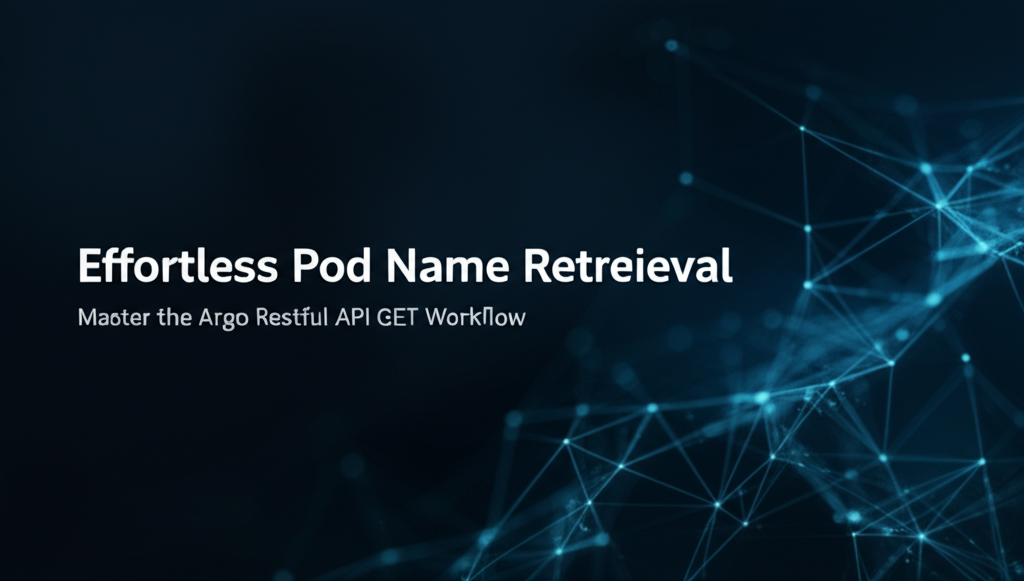 Effortless Pod Name Retrieval: Master the Argo Restful API GET Workflow