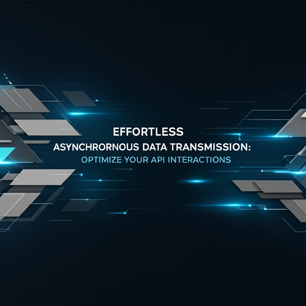 Effortless Asynchronous Data Transmission: Optimize Your API Interactions