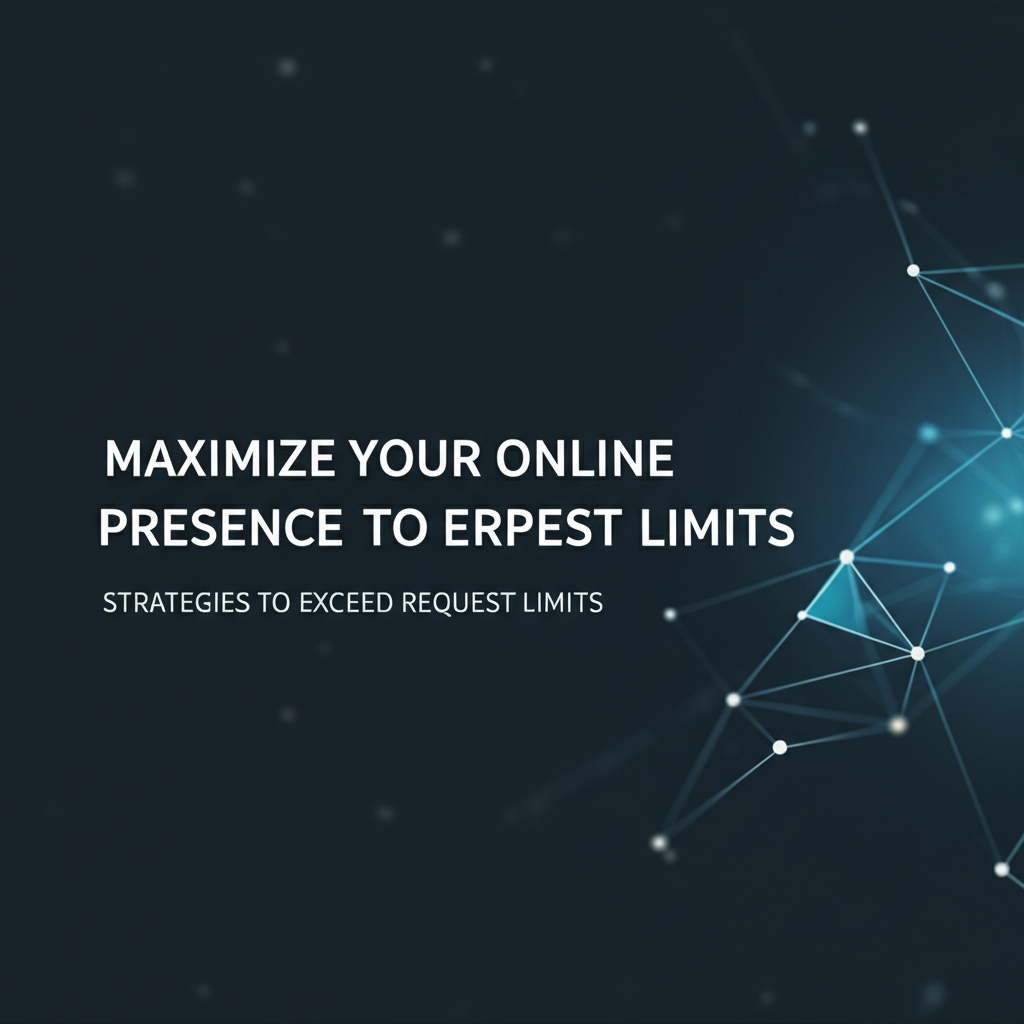 Maximize Your Online Presence: Strategies to Exceed Request Limits