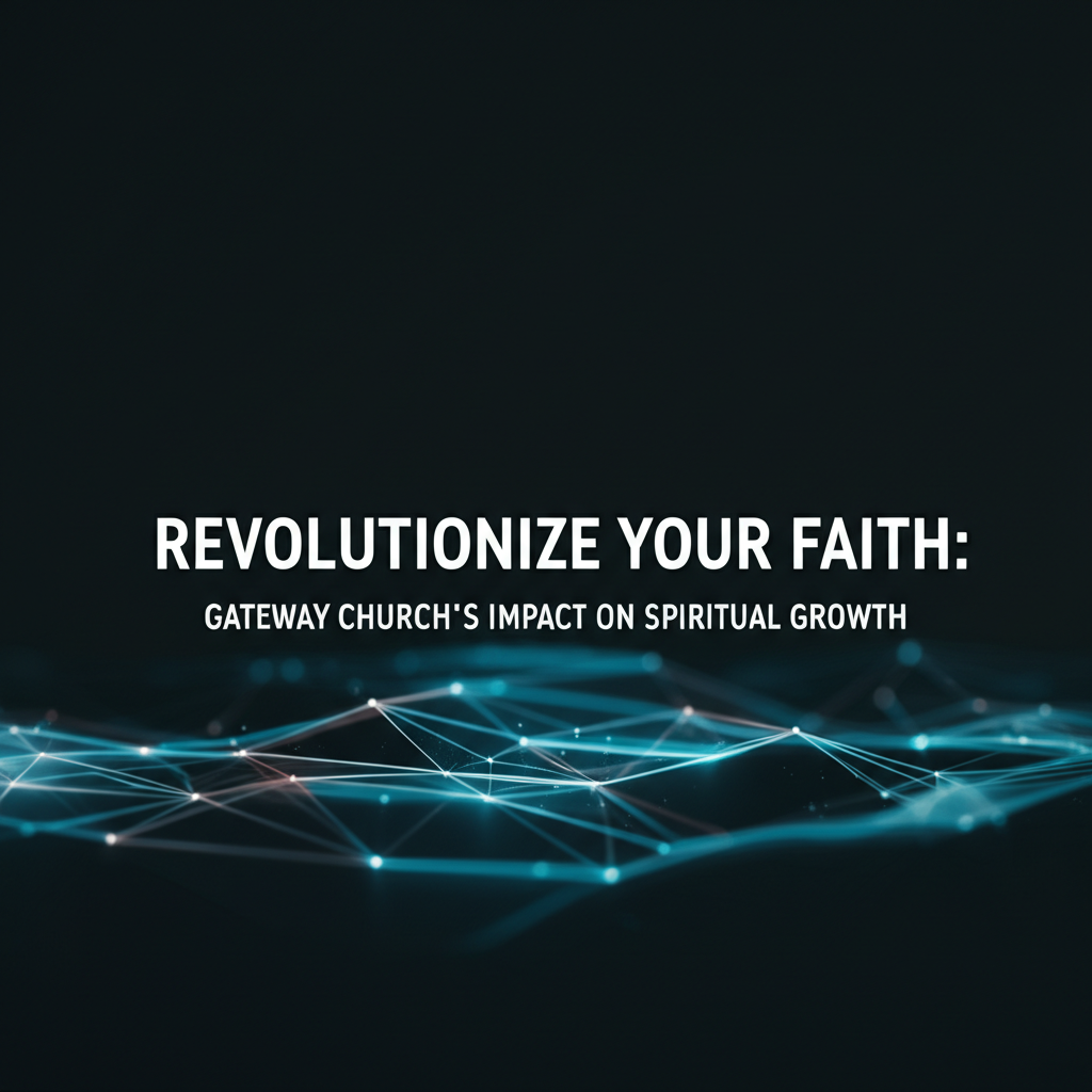 Revolutionize Your Faith: Gateway Church's Impact on Spiritual Growth