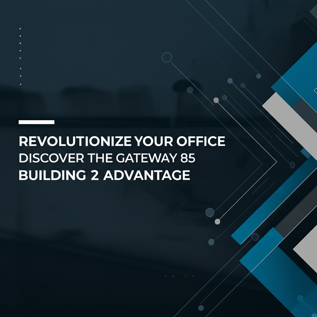 Revolutionize Your Office: Discover the Gateway 85 Building 2 Advantage