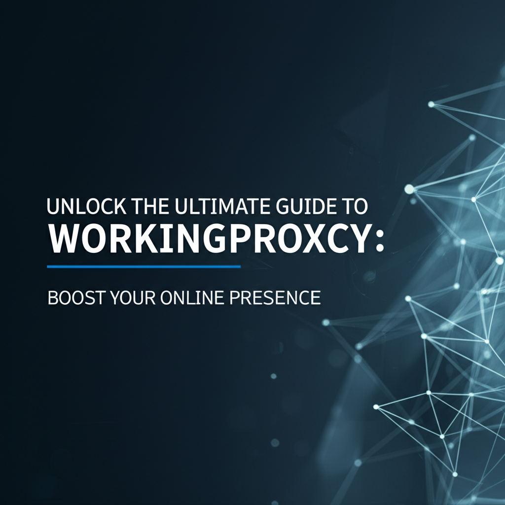 Unlock the Ultimate Guide to WorkingProxy: Boost Your Online Presence
