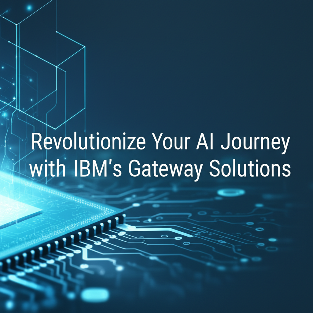 Revolutionize Your AI Journey with IBM's Gateway Solutions