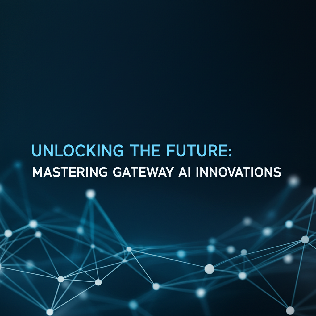 Unlocking the Future: Mastering Gateway AI Innovations