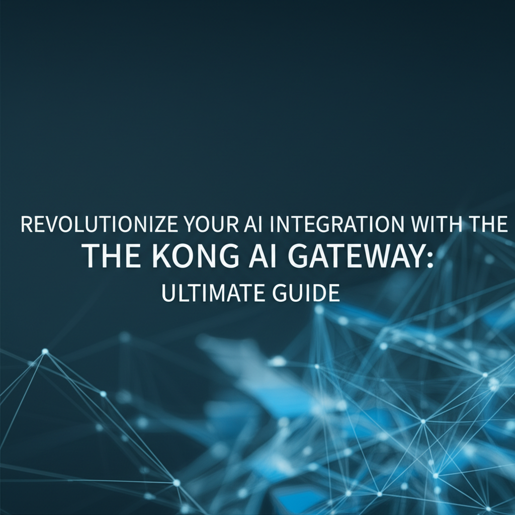 Revolutionize Your AI Integration with the Kong AI Gateway: Ultimate Guide