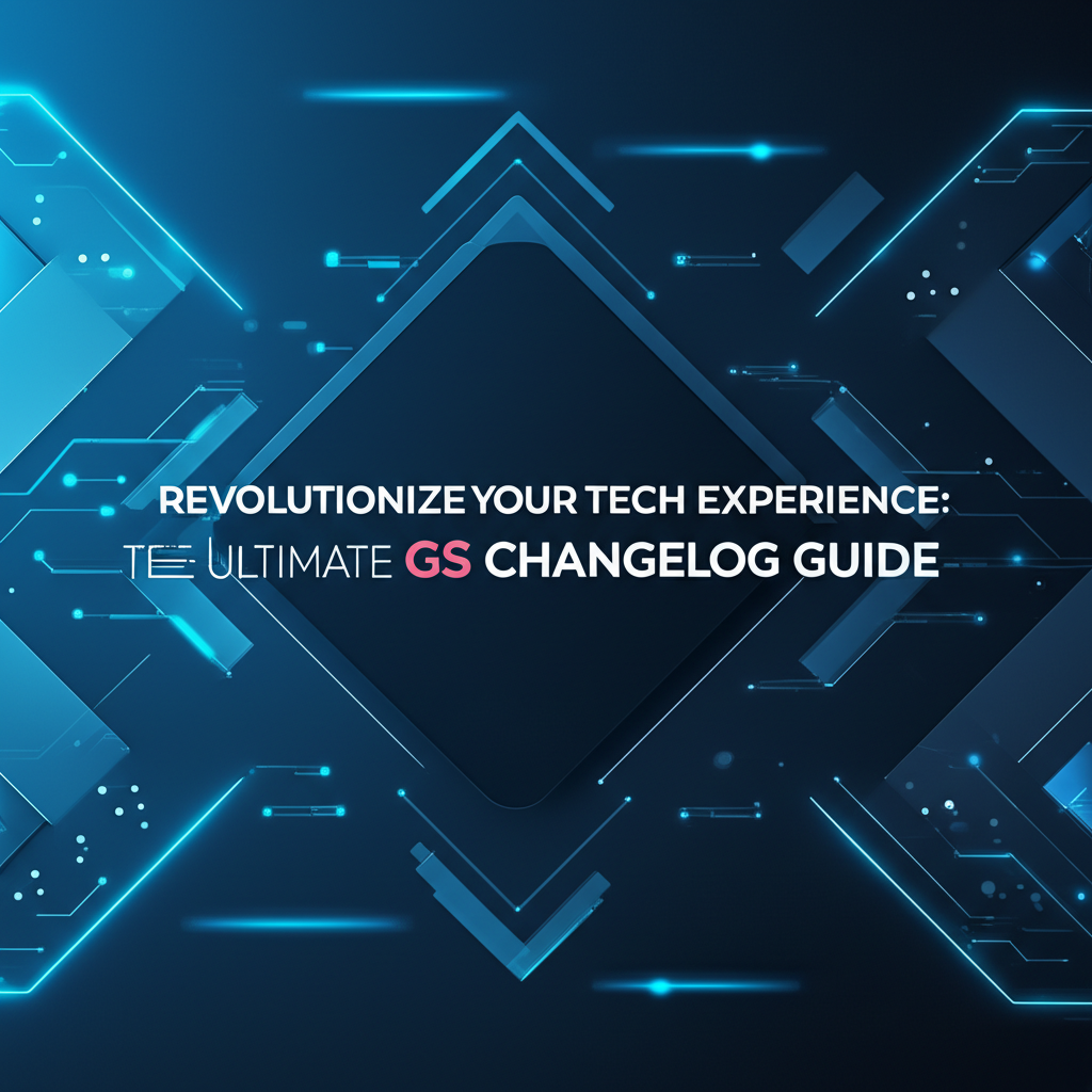 Revolutionize Your Tech Experience: The Ultimate GS Changelog Guide
