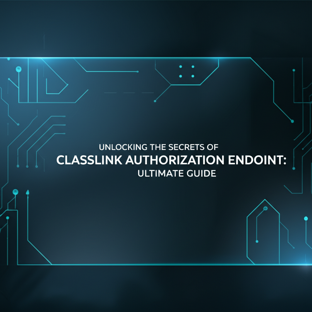 Unlocking the Secrets of ClassLink Authorization Endpoint: Ultimate Guide