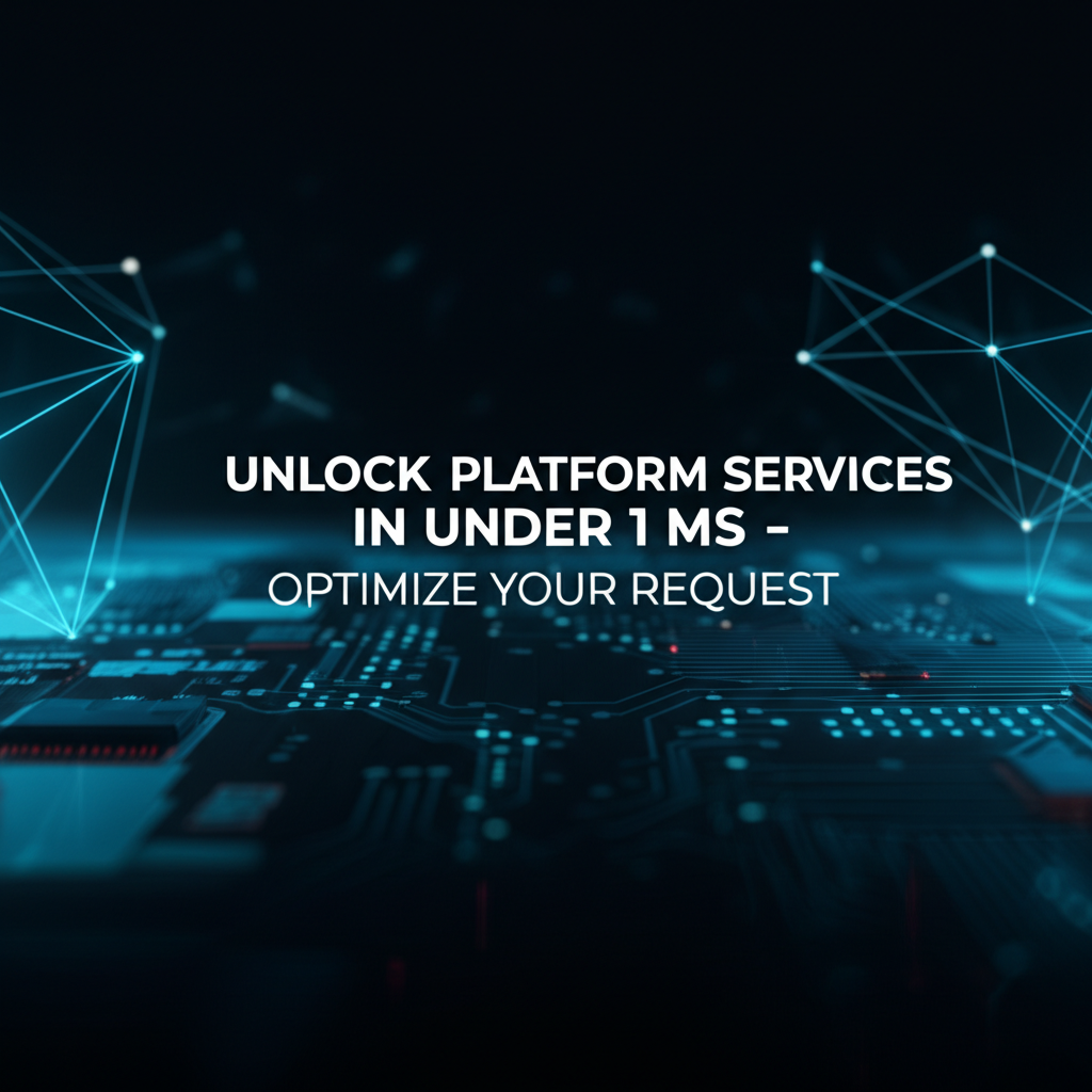 Unlock Platform Services in Under 1 MS - Optimize Your Request