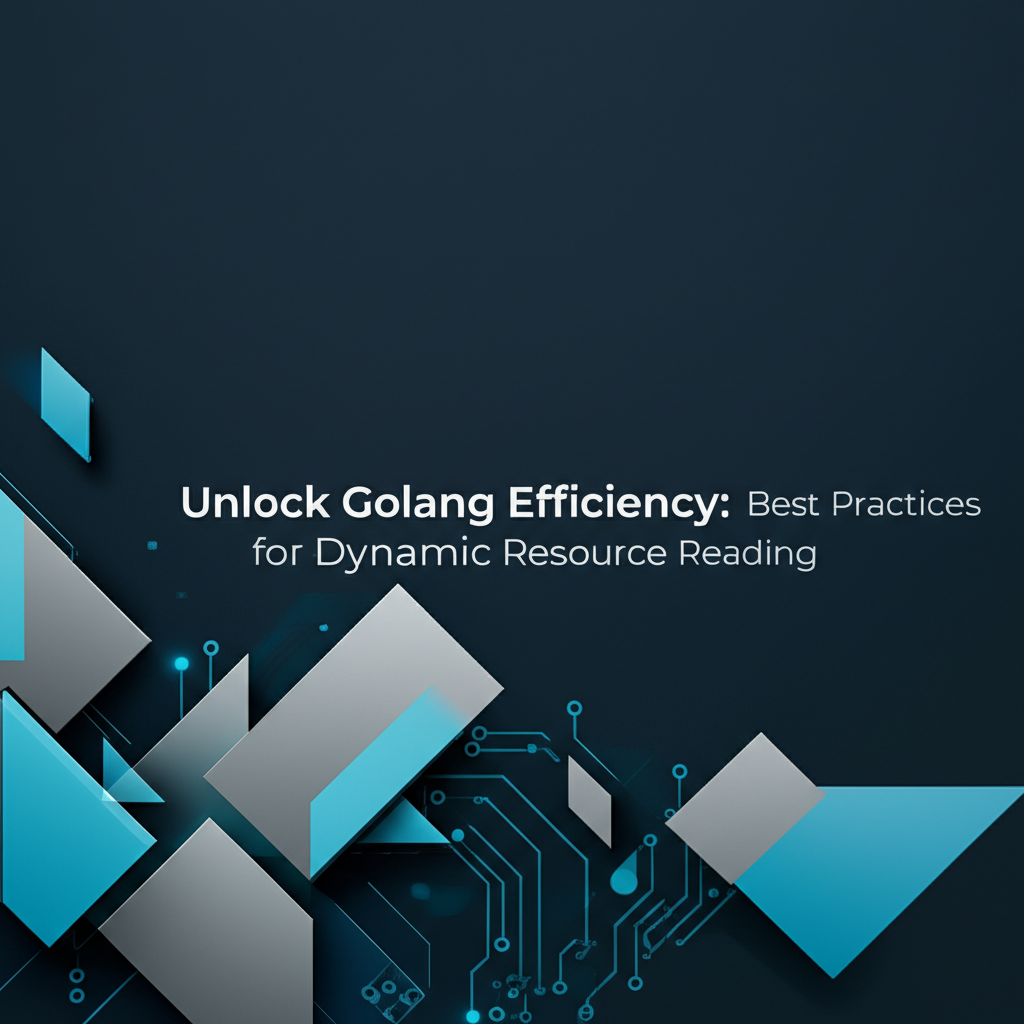 Unlock Golang Efficiency: Best Practices for Dynamic Resource Reading