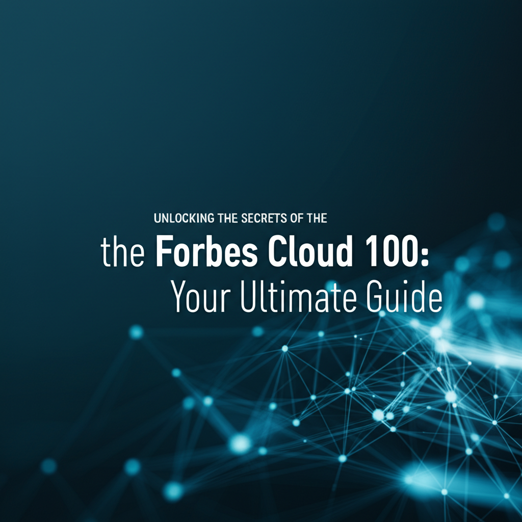 Unlocking the Secrets of the Forbes Cloud 100: Your Ultimate Guide