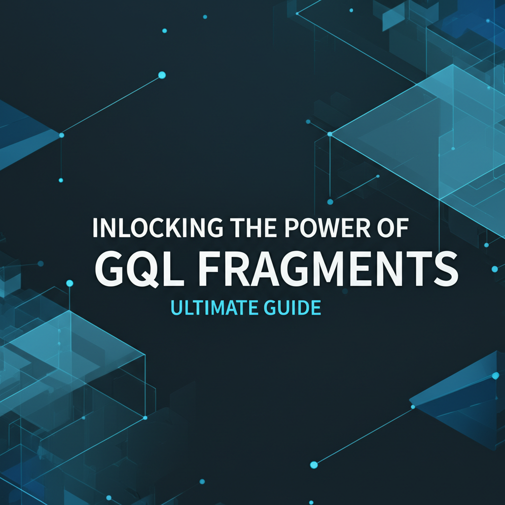 Unlocking the Power of GQL Fragments: Ultimate Guide